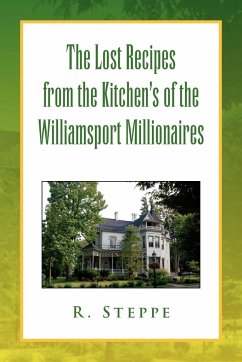 The Lost Recipes from the Kitchen's of the Williamsport Millionaires - Steppe, R.