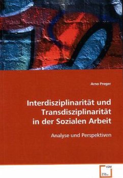 Interdisziplinarität und Transdisziplinarität in der Sozialen Arbeit - Preger, Arno