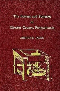 Potters and Potteries of Chester County Pennsylvania - James, Arthur E.