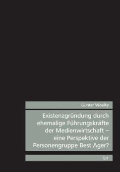 Existenzgründung durch ehemalige Führungskräfte der Medienwirtschaft - eine Perspektive der Personengruppe Best Ager? - Woelky, Gunter