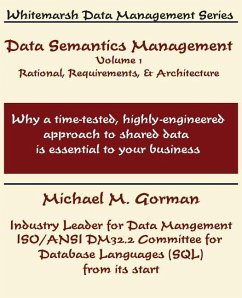 Data Semantics Management, Volume 1, Rationale, Requirements, and Architecture - Gorman, Michael M.