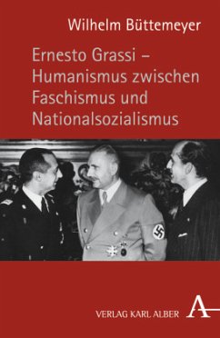 Ernesto Grassi - Humanismus zwischen Faschismus und Nationalsozialismus - Büttemeyer, Wilhelm
