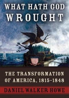 What Hath God Wrought, Part 1: The Transformation of America, 1815-1848 - Howe, Daniel Walker