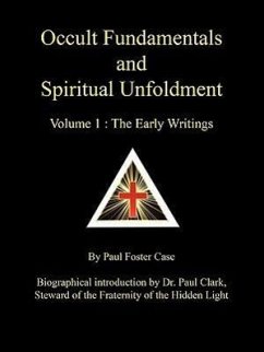 Occult Fundamentals and Spiritual Unfoldment - Volume 1: The Early Writings - Case, Paul Foster