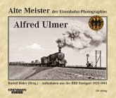 Alte Meister der Eisenbahn-Fotografie: Alfred Ulmer Alte Meister der Eisenbahn-Fotografie: Alfred Ulmer