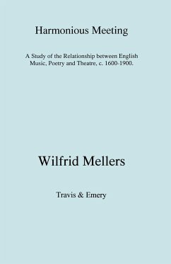 Harmonious Meeting. A Study of the Relationship between English Music, Poetry and Theatre, c. 1600-1900. - Mellers, Wilfrid