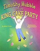 Timothy Hubble and the King Cake Party Timothy Hubble and the King Cake Party