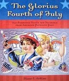 The Glorious Fourth of July: Old-Fashioned Treats and Treasures from America's Patriotic Past