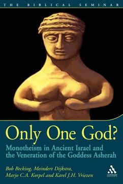 Only One God? - Becking, Bob; Dijkstra, Meindert; Korpel, Marjo C. A. Only One God? - Becking, Bob; Dijkstra, Meindert; Korpel, Marjo C. A.