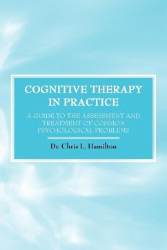 Cognitive Therapy in Practice - A Guide to the Assessment and Treatment of Common Psychological Problems - Hamilton, Chris L