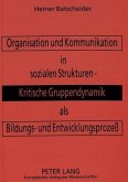 Organisation und Kommunikation in sozialen Strukturen -- Kritische Gruppendynamik als Bildungs- und Entwicklungsprozeß