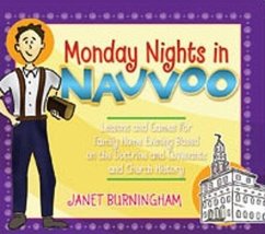 Monday Nights in Nauvoo: Lessons and Games for Family Home Evening Based on the Doctrine and Covenants and Church History - Burningham, Janet