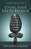 Living Your Life in Balance: How to Achieve Happiness and Inspire Integrity Within