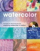 Watercolor Essentials: Hands-On Techniques for Exploring Watercolor in Motion [With DVD]