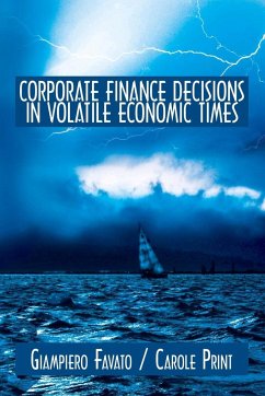 CORPORATE FINANCE DECISIONS IN VOLATILE ECONOMIC TIMES - Favato, Giampiero; Print, Carole
