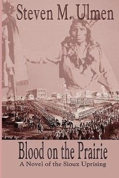 Blood on the Prairie - A Novel of the Sioux Uprising - Ulmen, Steven Merrill