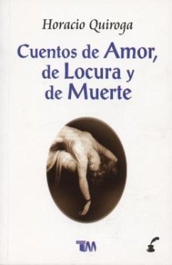 Cuentos de Amor, de Locura y de Muerte = Stories of Love, Insanity & Death - Quiroga, Horacio
