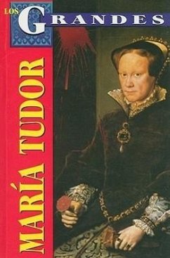 Maria Tudor: La Sanguinaria = Mary Tudor - Altamirano, Marcela