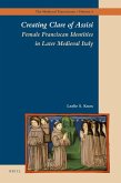 Creating Clare of Assisi: Female Franciscan Identities in Later Medieval Italy