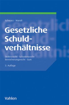 Gesetzliche Schuldverhältnisse Deliktsrecht, Schadensrecht, Bereicherungsrecht, GoA - Schwarz, Günter Christian und Manfred Wandt
