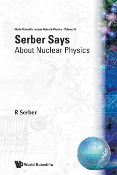 SERBER SAYS-ABOUT NUCLEAR PHYSICS (V10) - R Serber