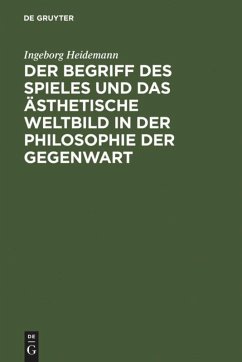 Der Begriff des Spieles und das ästhetische Weltbild in der Philosophie der Gegenwart - Heidemann, Ingeborg