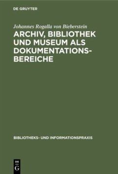 Archiv, Bibliothek und Museum als Dokumentationsbereiche - Rogalla von Bieberstein, Johannes