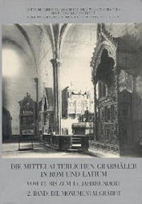 Die mittelalterlichen Grabmäler in Rom und Latium vom 13. bis zum 15. Jahrhundert - Garms, Jörg; Sommerlechner, Andrea; Telesko, Werner