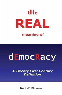 The Real Meaning of Democracy - Shreeve, Kent W.