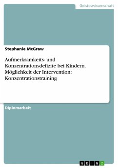 Aufmerksamkeits- und Konzentrationsdefizite bei Kindern. Möglichkeit der Intervention: Konzentrationstraining - McGraw, Stephanie