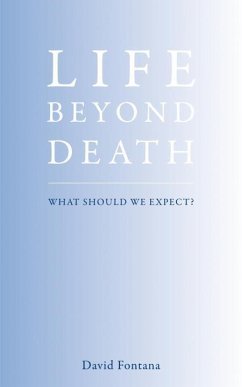 Life Beyond Death: What Should We Expect? - Fontana, David