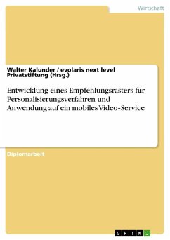 Entwicklung eines Empfehlungsrasters für Personalisierungsverfahren und Anwendung auf ein mobiles Video¿Service - evolaris next level Privatstiftung (Hrsg.);Kalunder, Walter