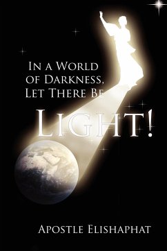 In a World of Darkness, Let There Be Light! - Elishaphat, Apostle