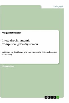 Integralrechnung mit Computeralgebra-Systemen - Hofmeister, Philipp