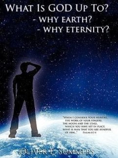 What Is God Up To? - Why Earth?- Why Eternity? - Summers, Oliver E.