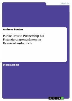 Public Private Partnership bei Finanzierungsengpässen im Krankenhausbereich - Benten, Andreas