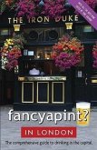 Fancyapint? in London: The Comprehensive Guide to Drinking in the Capital