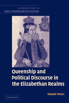 Queenship and Political Discourse in the Elizabethan Realms - Mears, Natalie