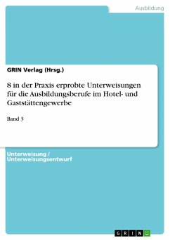 8 in der Praxis erprobte Unterweisungen für die Ausbildungsberufe im Hotel- und Gaststättengewerbe - (Hrsg.), GRIN Verlag