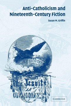 Anti-Catholicism and Nineteenth-Century Fiction - Griffin, Susan M.