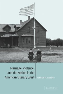 Marriage, Violence and the Nation in the American Literary West - Handley, William R.