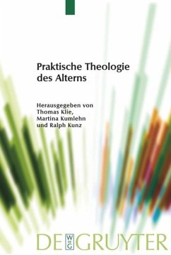 Praktische Theologie des Alterns - Klie, Thomas / Kumlehn, Martina / Kunz, Ralph (Hrsg.)