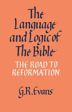 The Language and Logic of the Bible - Evans, G. R.
