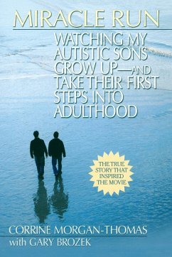 Miracle Run: Watching My Autistic Sons Grow Up- And Take Their First Stepsinto Adulthood - Morgan-Thomas, Corrine; Brozek, Gary