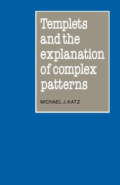 Templets and the Explanation of Complex Patterns - Katz, Michael J.