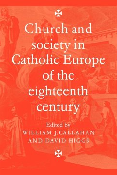 Church and Society in Catholic Europe of the Eighteenth Century - Callahan, William J.; Higgs, David