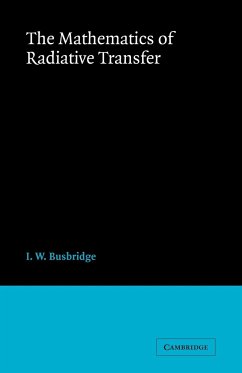 The Mathematics of Radiative Transfer - Busbridge, I. W.