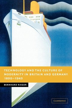 Technology and the Culture of Modernity in Britain and Germany, 1890 1945 - Rieger, Bernhard