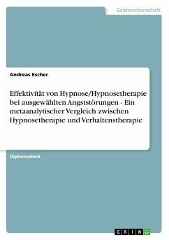 Effektivität von Hypnose/Hypnosetherapie bei ausgewählten Angststörungen - Ein metaanalytischer Vergleich zwischen Hypnosetherapie und Verhaltenstherapie - Escher, Andreas