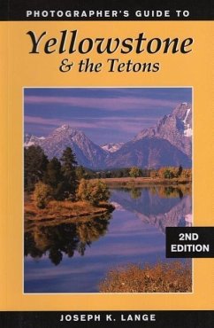 Photographer's Guide to Yellowstone & the Tetons - Lange, Joseph K.